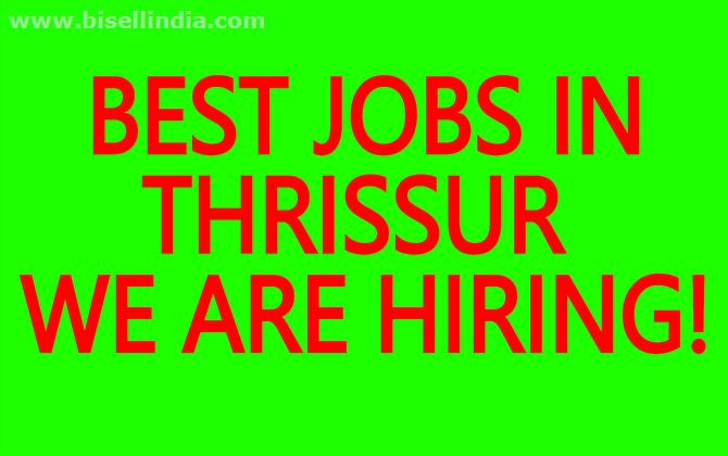 BEST JOBS IN THRISSUR- WE ARE HIRING! JOB VACANCIES IN THRISSUR for GRADUATES AND POST GRADUATES