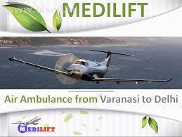 Get Best Air Ambulance from Varanasi to Delhi by Medilift Air Ambulance at Low-Cost