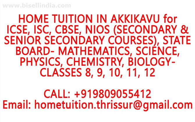 HOME TUITION IN AKKIKAVU for ICSE, ISC, CBSE, NIOS, STATE BOARD- MATHEMATICS, PHYSICS, CHEMISTRY, BIOLOGY- CLASSES 8, 9, 10, 11, 12