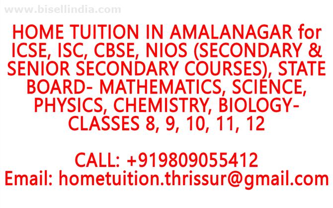 HOME TUITION IN AMALANAGAR for ICSE, ISC, CBSE, NIOS, STATE BOARD- MATHEMATICS, PHYSICS, CHEMISTRY, BIOLOGY- CLASSES 8, 9, 10, 11, 12