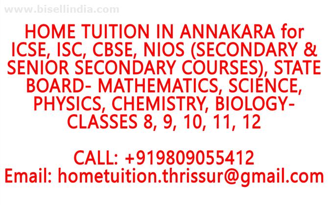 HOME TUITION IN ANNAKARA for ICSE, ISC, CBSE, NIOS, STATE BOARD- MATHEMATICS, PHYSICS, CHEMISTRY, BIOLOGY- CLASSES 8, 9, 10, 11, 12