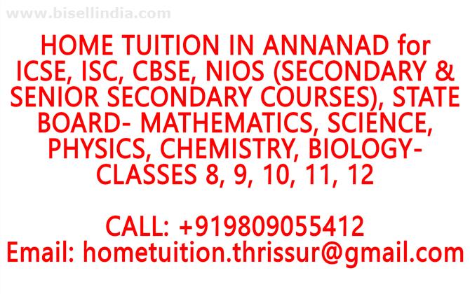 HOME TUITION IN ANNANAD for ICSE, ISC, CBSE, NIOS, STATE BOARD- MATHEMATICS, PHYSICS, CHEMISTRY, BIOLOGY- CLASSES 8, 9, 10, 11, 12