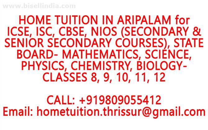 HOME TUITION IN ARIPALAM for ICSE, ISC, CBSE, NIOS, STATE BOARD- MATHEMATICS, PHYSICS, CHEMISTRY, BIOLOGY- CLASSES 8, 9, 10, 11, 12