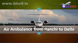 Medilift Air Ambulance Ranchi to Delhi: Avail 24*7 Hours